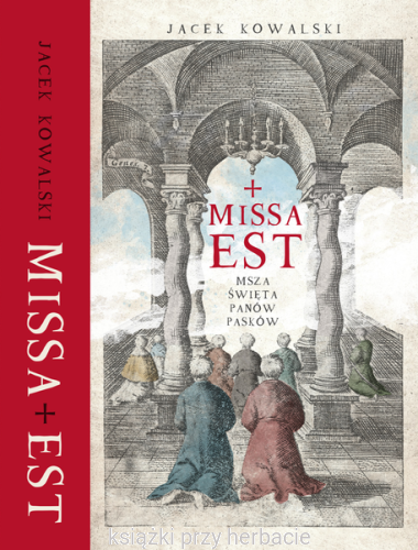 Missa est. Msza święta panów Pasków_jacek kowalski_ksiegarniaksiazkiprzyherbacie.jpg