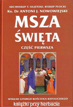 Msza święta. Wykład (przedsoborowej) liturgii Kościoła Katolickiego. Częśc pierwsza i druga_ksiegarniaksiazkiprzyherbacie.png