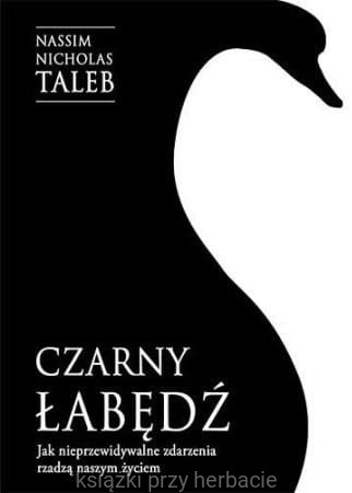 Czarny łabędź. Jak nieprzewidywalne zdarzenia rządzą naszym życiem_taleb_ksiegarniaksiazkiprzyherbacie.jpg