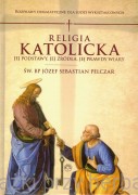 Religia katolicka. Jej podstawy, jej źródła i jej prawdy wiary. Rozprawy dogmatyczne - św. bp Józef Sebastian Pelczar