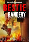 Bestie Bandery. Kaci Małopolski Wschodniej - Marek A. Koprowski