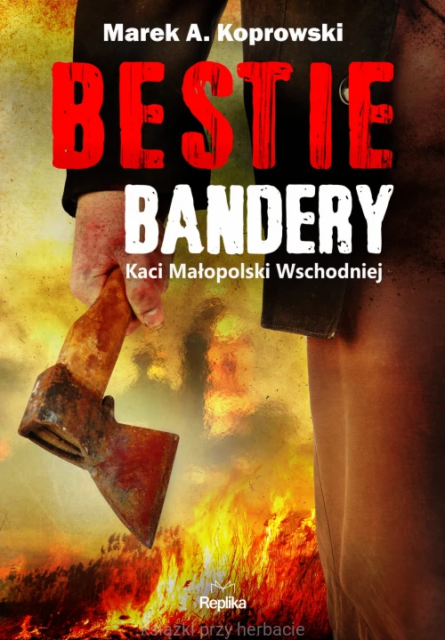 Bestie Bandery. Kaci Małopolski Wschodniej_koprowski_ksiegarniaksiazkiprzyherbacie.jpg