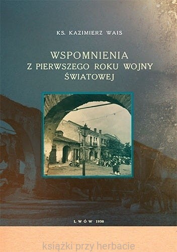 Wspomnienia z pierwszego roku wojny światowej_ks. wais_ksiegarniaksiazkiprzyherbacie.jpg