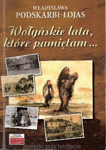 Wołyńskie lata, które pamiętam..._podskarbi-łojas_ksiegarniaksiazkiprzyherbacie.jpg
