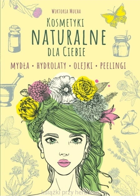 Kosmetyki naturalnie dla Ciebie. Mydła. Hydrolaty. Olejki. Peelingi_mucha_ksiegarniaksiazkiprzyherbacie.jpg