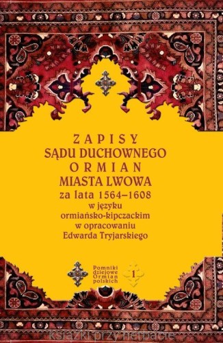 Pomniki dziejowe Ormian Polskich. Tom 1. Zapisy sądu duchownego Ormian miasta Lwowa za lata 1564-1608 w języku ormiańsko-kipczackim w opracowaniu Edwarda Tryjarskiego + CD_ksiegarniaksiazkiprzyherbacie.jpg