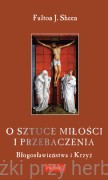 O sztuce miłości i przebaczenia. Błogosławieństwa i Krzyż - Fulton J. Sheen
