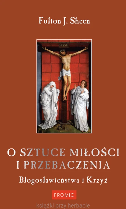 O sztuce miłości i przebaczenia. Błogosławieństwa i Krzyż_fulton sheen_ksiegarniaksiazkiprzyherbacie.jpg