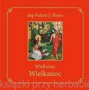 Wiekuista Wielkanoc - abp Fulton J. Sheen