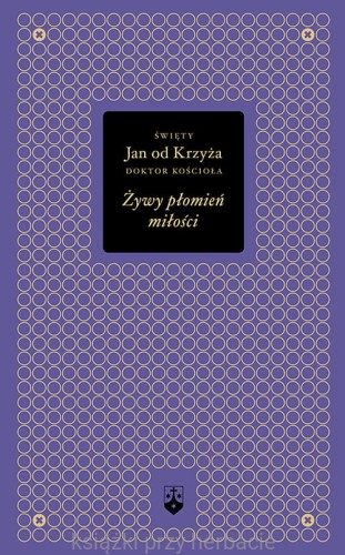 Żywy płomień miłości_św. jan od Krzyza_ksiegarniainternetowaksiazkiprzyherbacie.jpg
