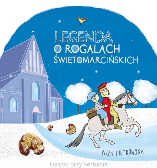 Legenda o rogalach świętomarcińskich_eliza piotrowska_ksiegarniaksiazkiprzyherbacie.jpg