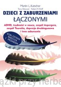 Dzieci z zaburzeniami łączonymi. ADHD, trudności w nauce, zespół Aspergera, zespół Touretta, depresja dwubiegunowa i inne zaburzenia