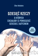Dziesięć rzeczy, o których chciałoby ci powiedzieć dziecko z autyzmem - Ellen Notbohm