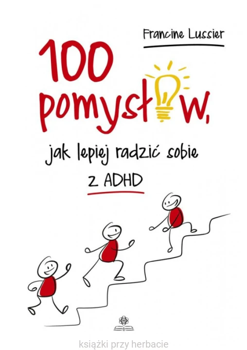 100 pomysłów, jak lepiej radzić sobie z ADHD_ksiegarniaksiazkiprzyherbacie.jpg