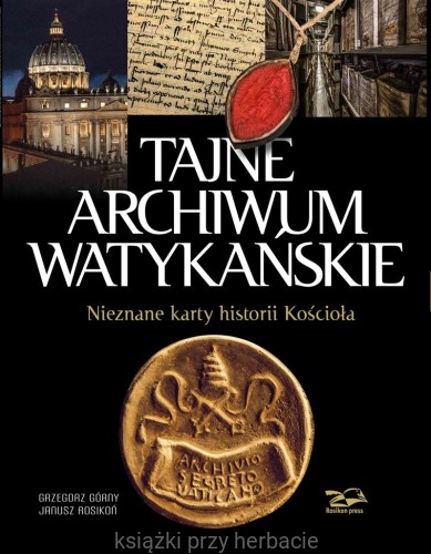 Tajne Archiwum Watykańskie. Nieznane karty historii Koscioła_rosikoń_górny_ksiegarniaksiazkiprzyherbacie.jpg