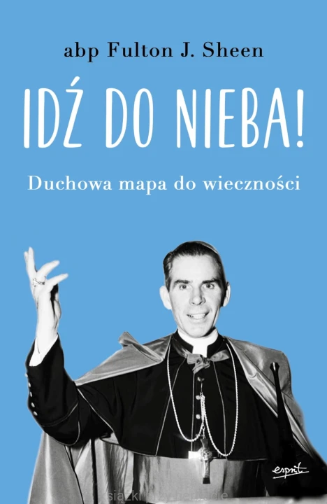 Idź do nieba! Duchowa mapa do wieczności_fulton sheen_ksiegarniaksiazkiprzyherbacie.jpg