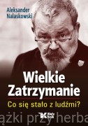Wielkie Zatrzymanie. Co się stało z ludźmi? - Aleksander Nalaskowski