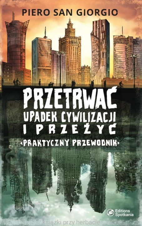 Przetrwać upadek cywilizacji i przeżyć. Praktyczny przewodnik_sAn giorgio_ksiegarniaksiazkiprzyherbacie.jpg