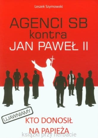 Agenci SB kontra Jan Paweł II_szymowski_ksiegarniaksiazkiprzyherbacie.jpg