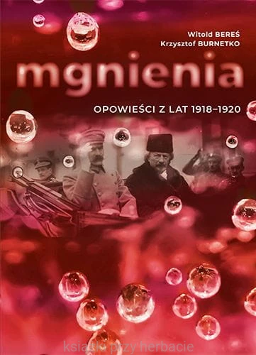 Mgnienia. Opowieści z lat 1918-1919_bereś_buretko_ksiegarniaksiazkiprzyherbacie.jpg