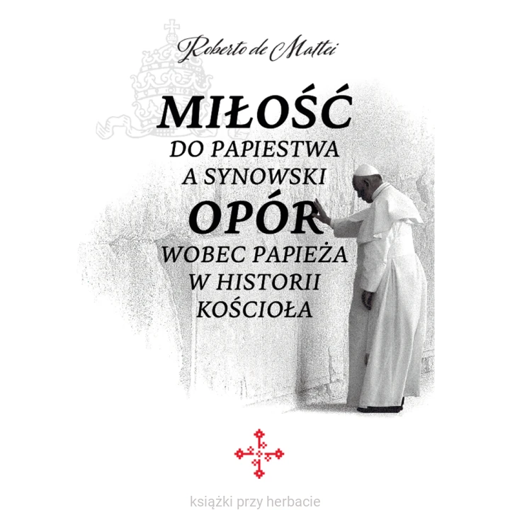 Miłość do papiestwa a synowski opór wobec papieża w historii Kościoła_de mattei_ksiegarniaksiazkiprzyherbacie.png