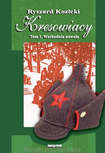 Kresowiacy, tom I. Wschodnia nawała_kozicki_ksiegarniaksiazkiprzyherbacie.jpg