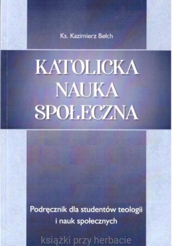 Katolicka nauka społeczna_bełch kazimierz_ksiegarniaksiazkiprzyherbacie.jpg