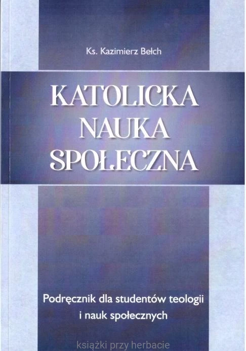Katolicka nauka społeczna_bełch kazimierz_ksiegarniaksiazkiprzyherbacie.jpg