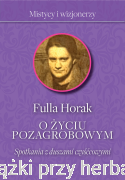O życiu pozagrobowym. Spotkania z duszami czyśćcowymi - Fulla Horak