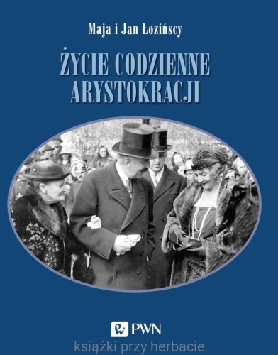 Życie codzienne arystokracji_łozińscy_ksiegarniaksiazkiprzyherbacie.jpg