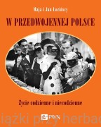W przedwojennej Polsce. Życie codzienne i niecodzienne - Maja Łozińska