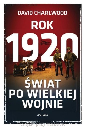 Rok 1920. Świat po wielkiej wojnie_charlwood_ksiegarniaksiazkiprzyherbacie.jpg