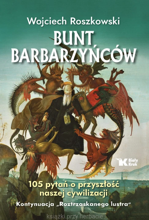Bunt barbarzyńców. 105 pytań o przyszłość naszej cywilizacji_roszkowski_ksiegarniaksiazkiprzyherbacie.jpg