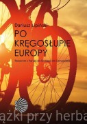 Po kręgosłupie Europy. Rowerem z Paryża do Santiago de Compostela - Dariusz Lipiński