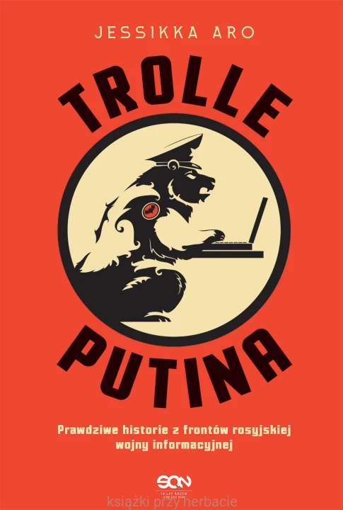 Trolle Putina. Prawdziwe historie z frontów rosyjskiej wojny informacyjnej_aro_ksiegarniaksiazkiprzyherbacie.jpg