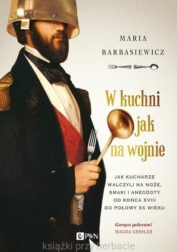 W kuchni jak na wojnie. Jak kucharze walczyli na noże, smaki i anegdoty od końca XVIII do połowy XX wieku_barbasiewicz_ksiegarniaksiazkiprzyherbacie.jpg