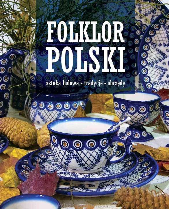 Folklor polski. Sztuka ludowa, tradycje, obrzędy_ksiegarniaksiazkiprzyherbacie.jpg