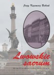 Lwowskie sacrum. Nostalgiczna podróż śladami polskości i Polaków - Jerzy Kazimierz Babiak (oprawa miękka)