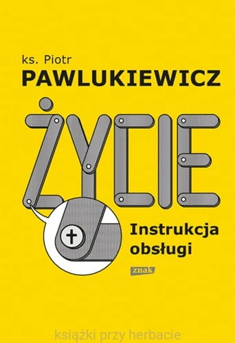 Życie. Instrukcja obsługi_pawlukiewicz_ksiegarniaksiazkiprzyherbacie.jpg