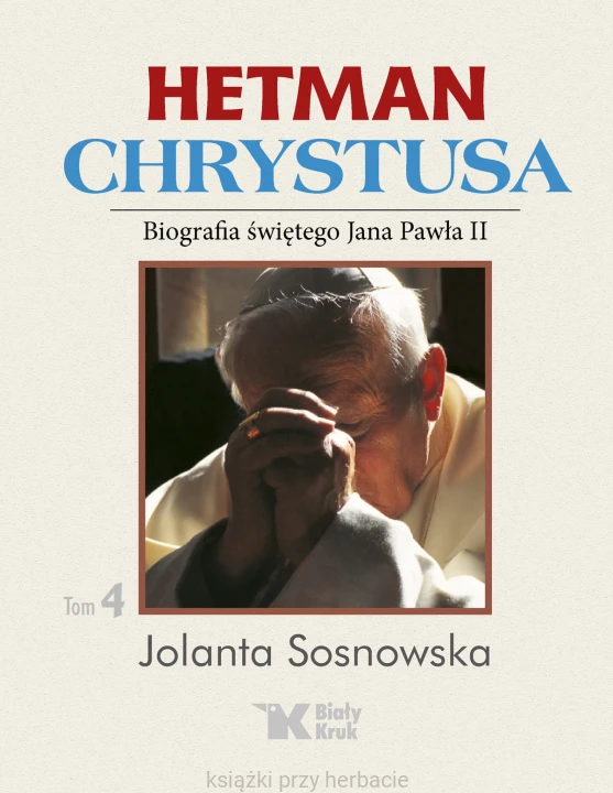 Hetman Chrystusa. Tom 4. Biografia św. Jana Pawła II_sosnowska_ksiegarniaksiazkiprzyherbacie.jpg