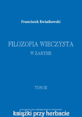 Filozofia wieczysta w zarysie. Tom I, II i III_kwiatkowski_ksiegarniaksiazkiprzyherbacie.png