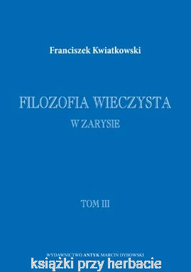 Filozofia wieczysta w zarysie. Tom I, II i III_kwiatkowski_ksiegarniaksiazkiprzyherbacie.png