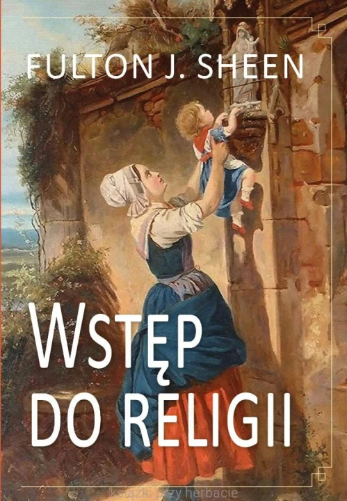 Wstęp do religii_fulton sheen_ksiegarniaksiazkiprzyherbacie.jpg
