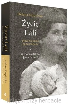 Życie Lali przez nią samą opowiedziane_helena karpińska_dehnel_ksiegarniaksiazkiprzyherbacie.jpg