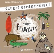 Święty Franciszek z Asyżu Święci uśmiechnięci - Eliza Piotrowska
