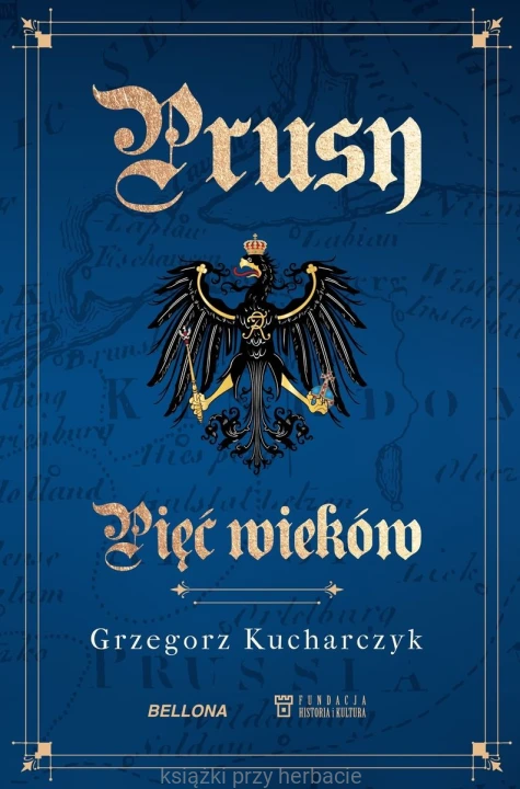 Prusy. Pięć wieków_kucharczyk_ksiegarniaksiazkiprzyherbacie.jpg
