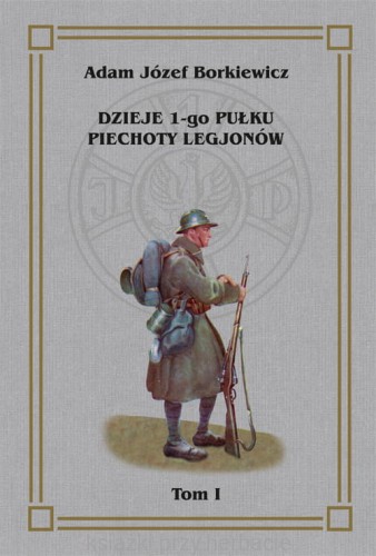 Dzieje 1-go Pułku Piechoty Legjonów Tom 1_borkiewicz_ksiegarniaksiazkiprzyherbacie.jpg