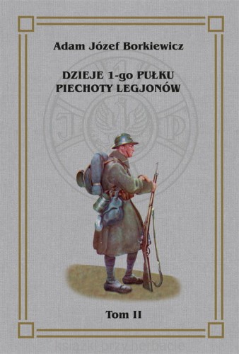 Dzieje 1-go Pułku Piechoty Legjonów. Tom 2 - Józef Adam Borkiewicz_ksiegarniaksiazkiprzyherbacie.jpg