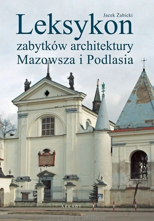 Leksykon zabytków architektury Mazowsza i Podlasia_żabicki_ksiegarniaksiazkiprzyherbacie.jpg