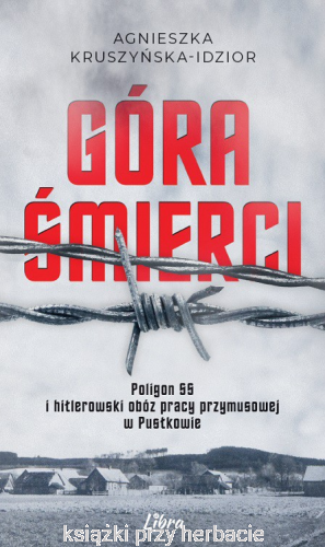 Góra Śmierci. Poligon SS i Hitlerowski obóz pracy przymusowej w Pustkowie_idzior_ksiegarniaksiazkiprzyherbacie.jpg